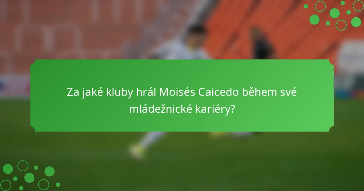 Za jaké kluby hrál Moisés Caicedo během své mládežnické kariéry?