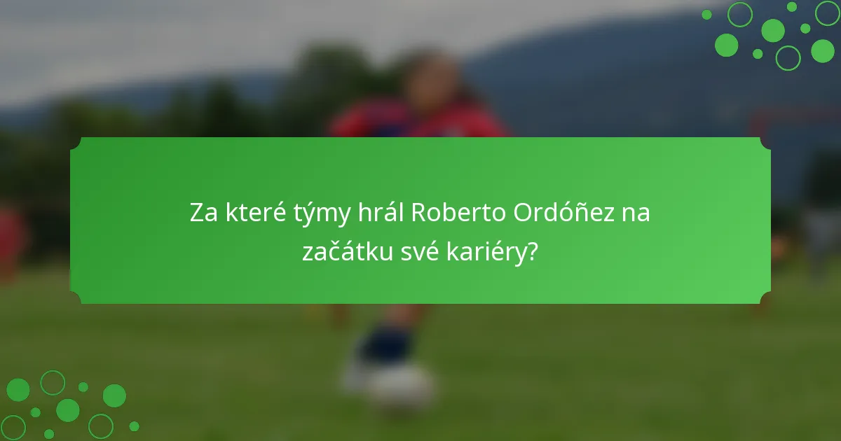 Za které týmy hrál Roberto Ordóñez na začátku své kariéry?